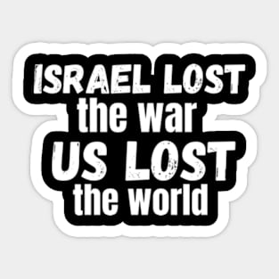 Israel Lost The War The US Lost The World Sticker